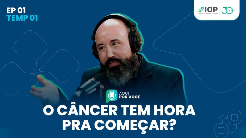o câncer tem hora pra começar? podcast aqui por você