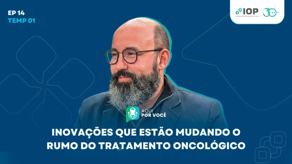 Capa do episódio 14 do podcast do IOP com convidado especialista. Título em destaque: Inovações que estão mudando o rumo do tratamento oncológico.